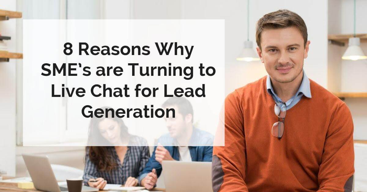 8 reasons why SME's are turning to live chat for lead generation